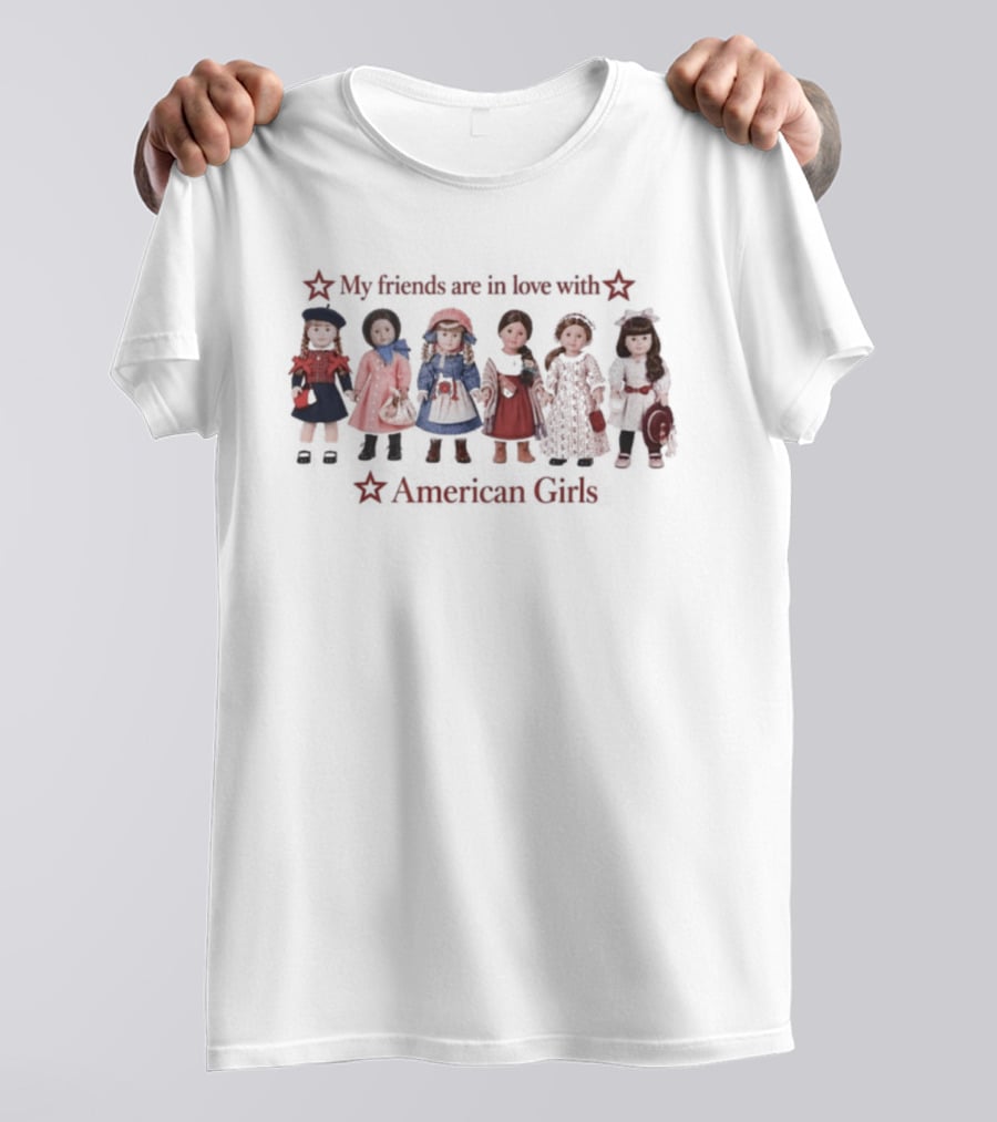 My Friends Are In Love With American Girls Nostalgic Doll T-Shirt