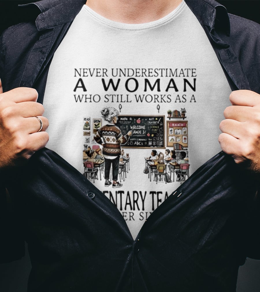 Never Underestimate A Woman Who Still Works As An Elementary Teacher In Her Sixties Classroom Scene T-Shirt