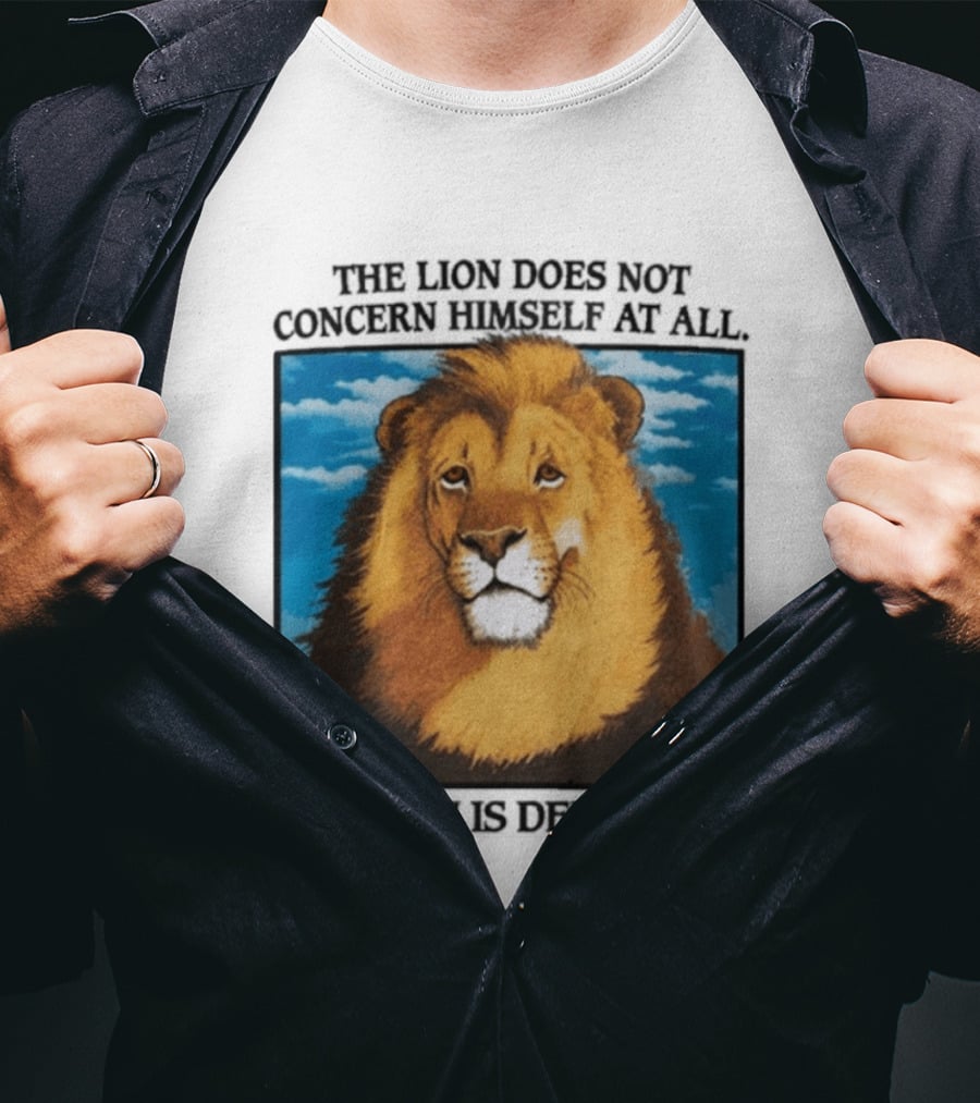 The Lion Does Not Concern Himself The Lion Is Depressed T-Shirt
