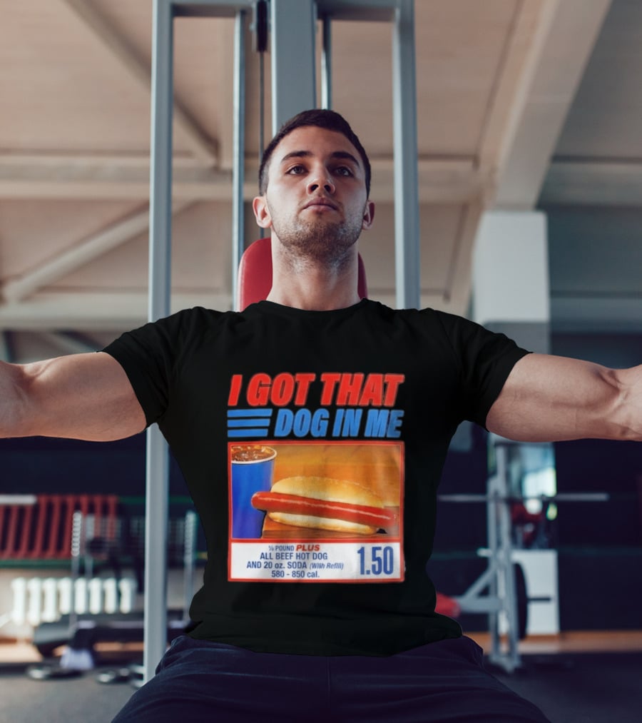 I Got That Dog In Me All Beef Hot Dog Pound Plus Soda T-Shirt