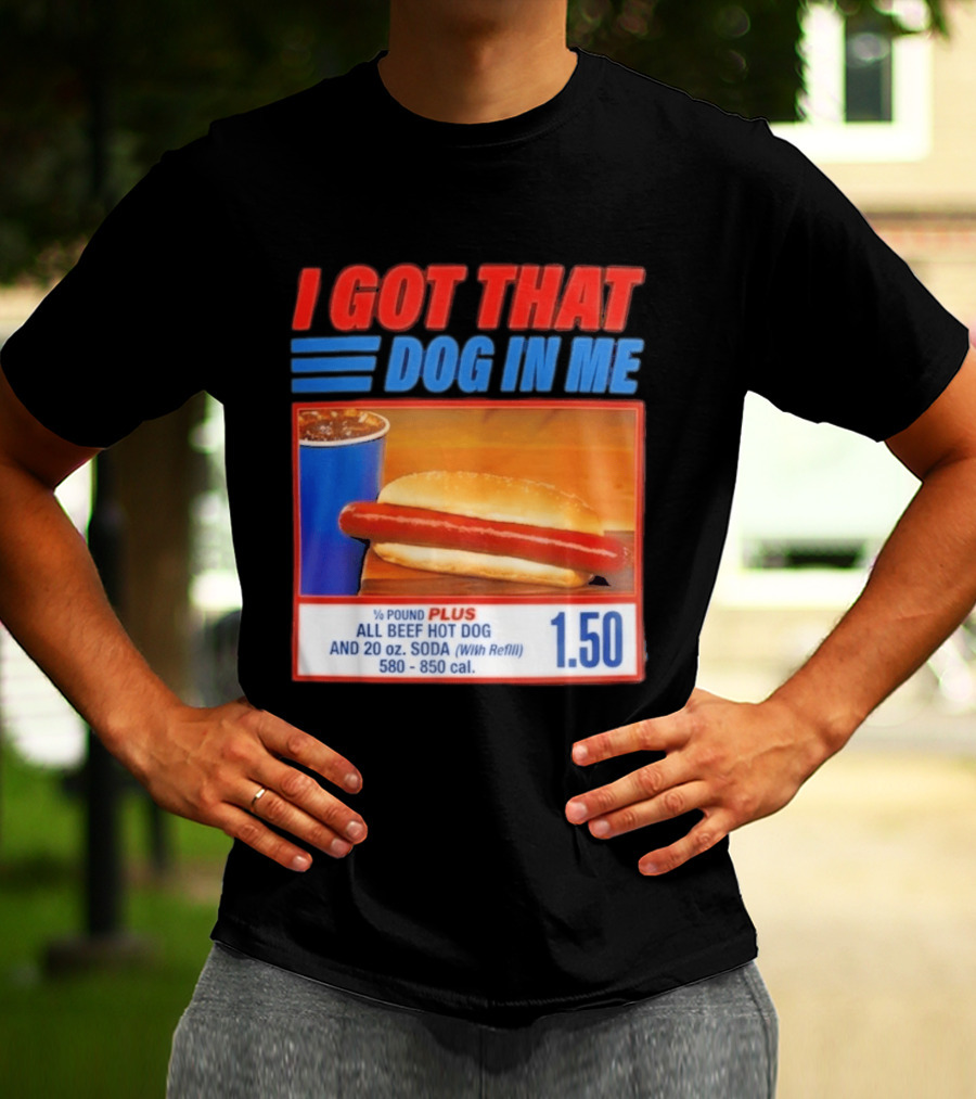 I Got That Dog In Me All Beef Hot Dog Pound Plus Soda T-Shirt