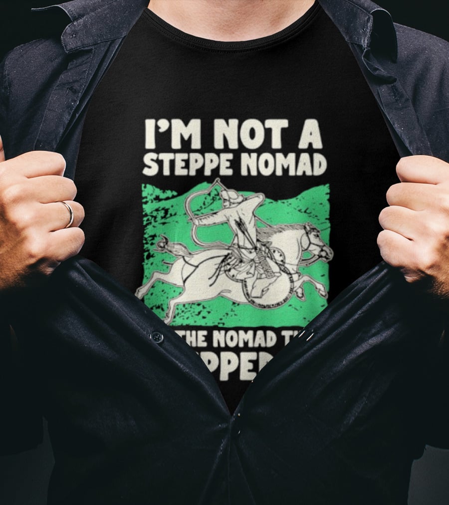 I'm Not A Steppe Nomad I'm The Nomad That Stepped Up Rider On Horseback T-Shirt