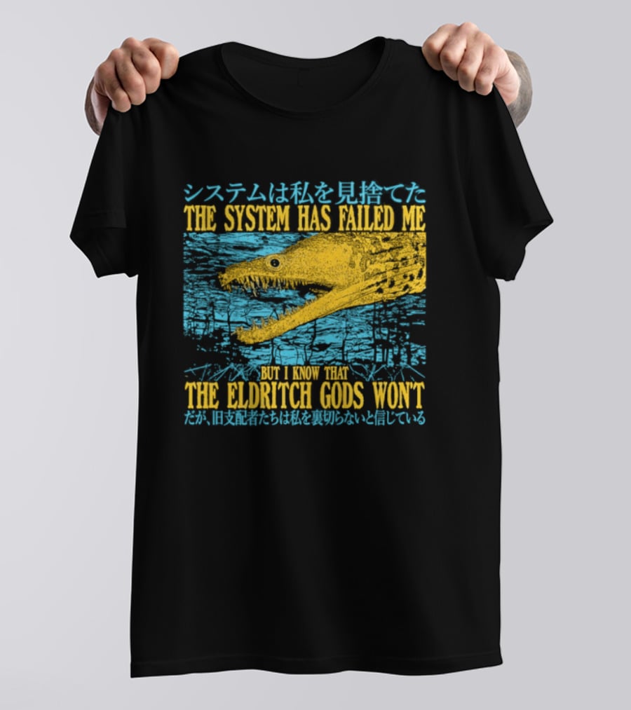 Best The System Has Failed Me But I Know That The Eldritch Gods Won't T-Shirt