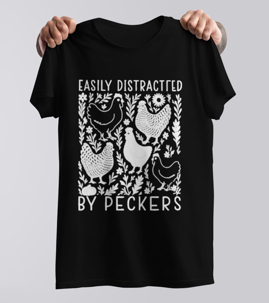 Easily Distracted By Peckers Chicken And Floral T-Shirt