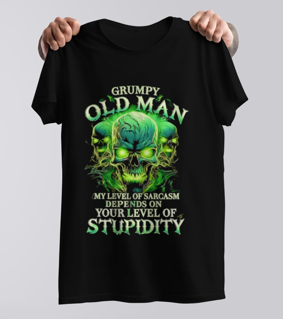Grumpy Old Man My Level Of Sarcasm Depends On Your Level Of Stupidity Skull Green T-Shirt