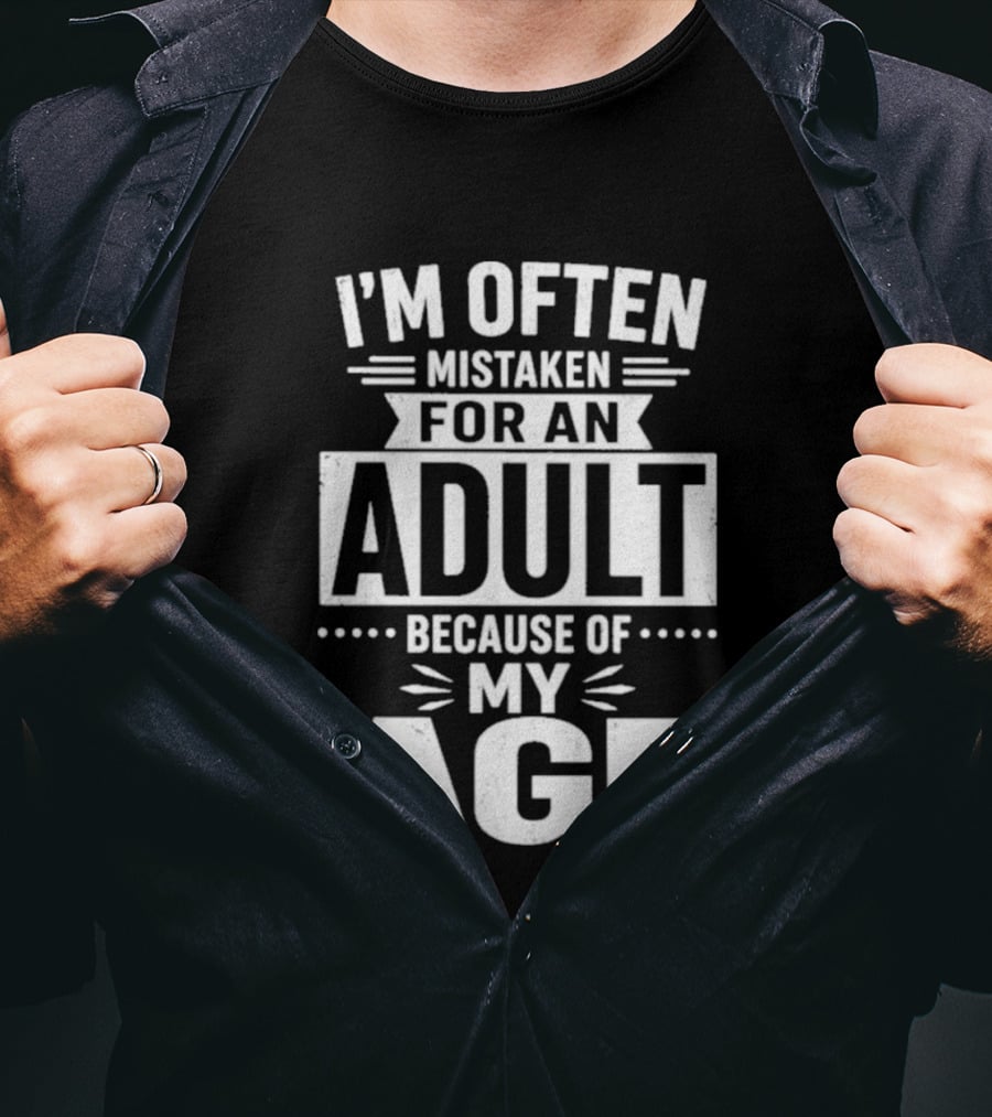 I'm Often Mistaken For An Adult Because Of My Age T-Shirt