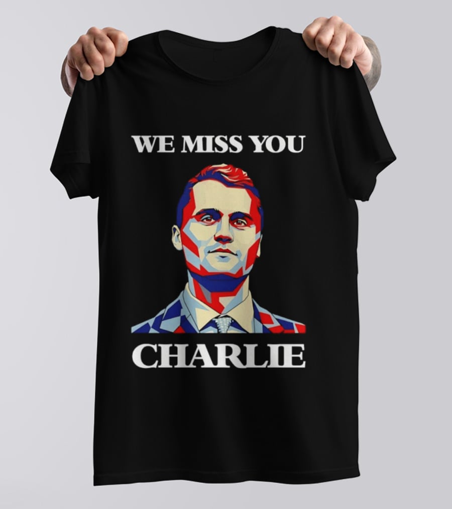 We Miss You Charlie T-Shirt
