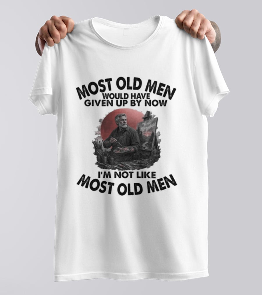 Most Old Men Would Have Given Up By Now I'm Not Like Most Old Men Acrylic Painting T-Shirt