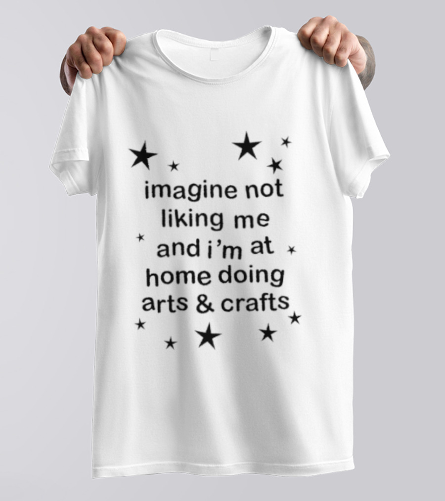 Awesome Imagine Not Liking Me Stars Arts & Crafts T-Shirt