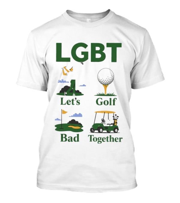 LGBT Let's Golf Bad Together Golf Cart And Flag Hole T-Shirt