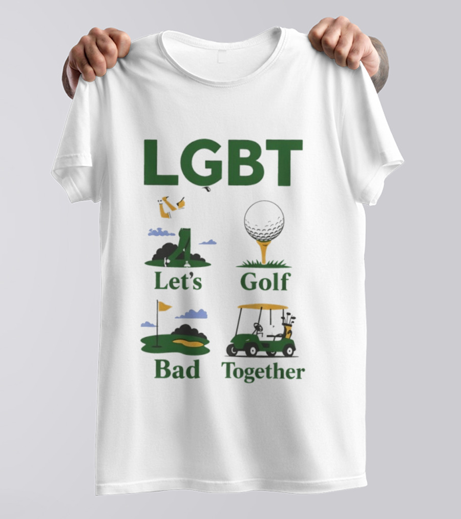 LGBT Let's Golf Bad Together Golf Cart And Flag Hole T-Shirt