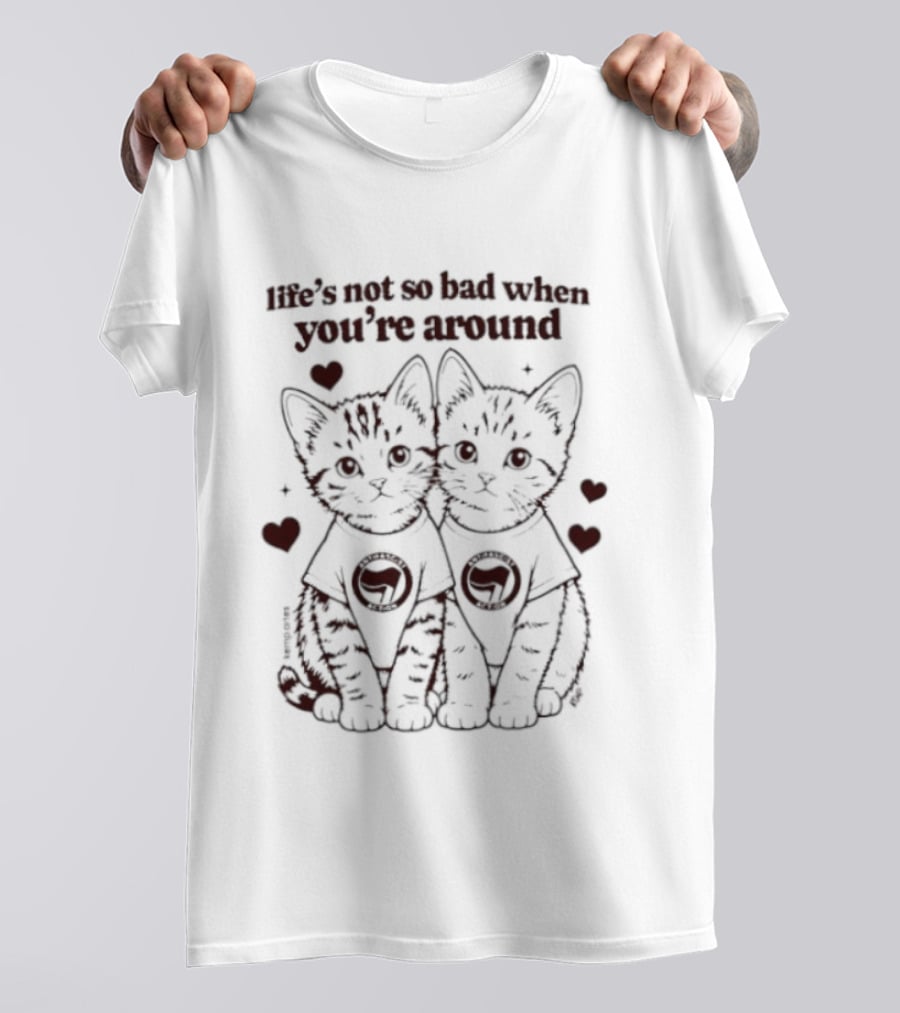 Life's Not So Bad Antifascist Action Kittens With Hearts T-Shirt