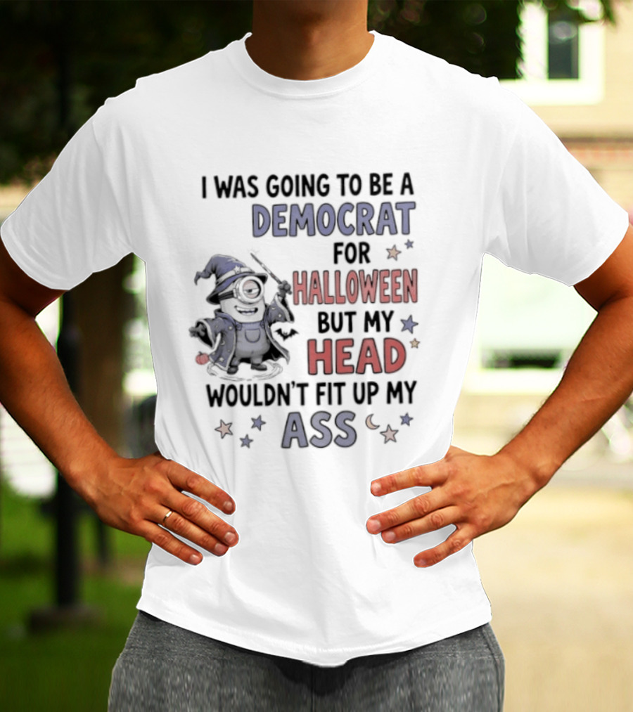 Minions Wizard I Was Going To Be A Democrat For Halloween But My Head Wouldn't Fit Up My Ass T-Shirt