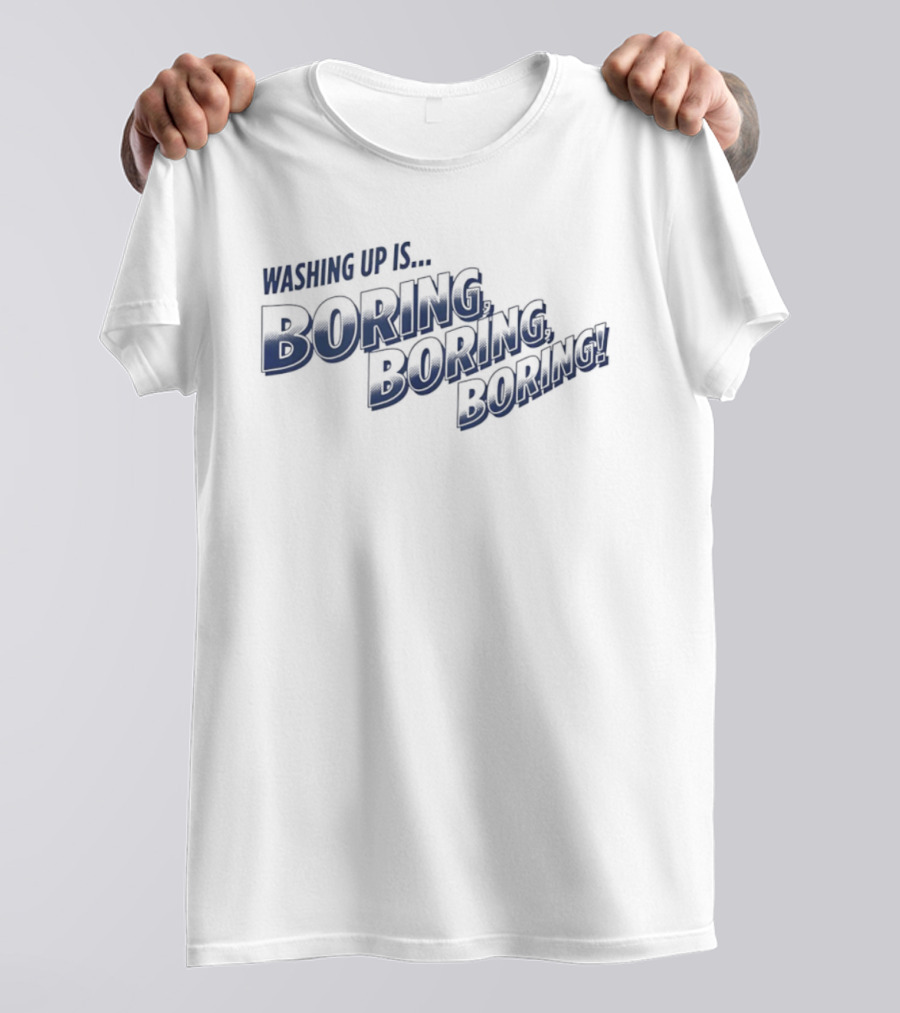 Washing Up Is Boring Boring Boring Nigel Farage T-Shirt