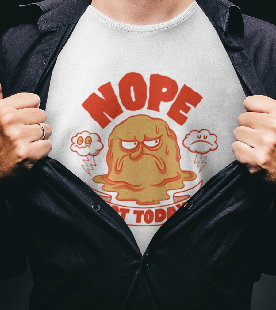 Grumpy Nope Not Today Mood With Sarcastic Melting Face And Angry Clouds T-Shirt