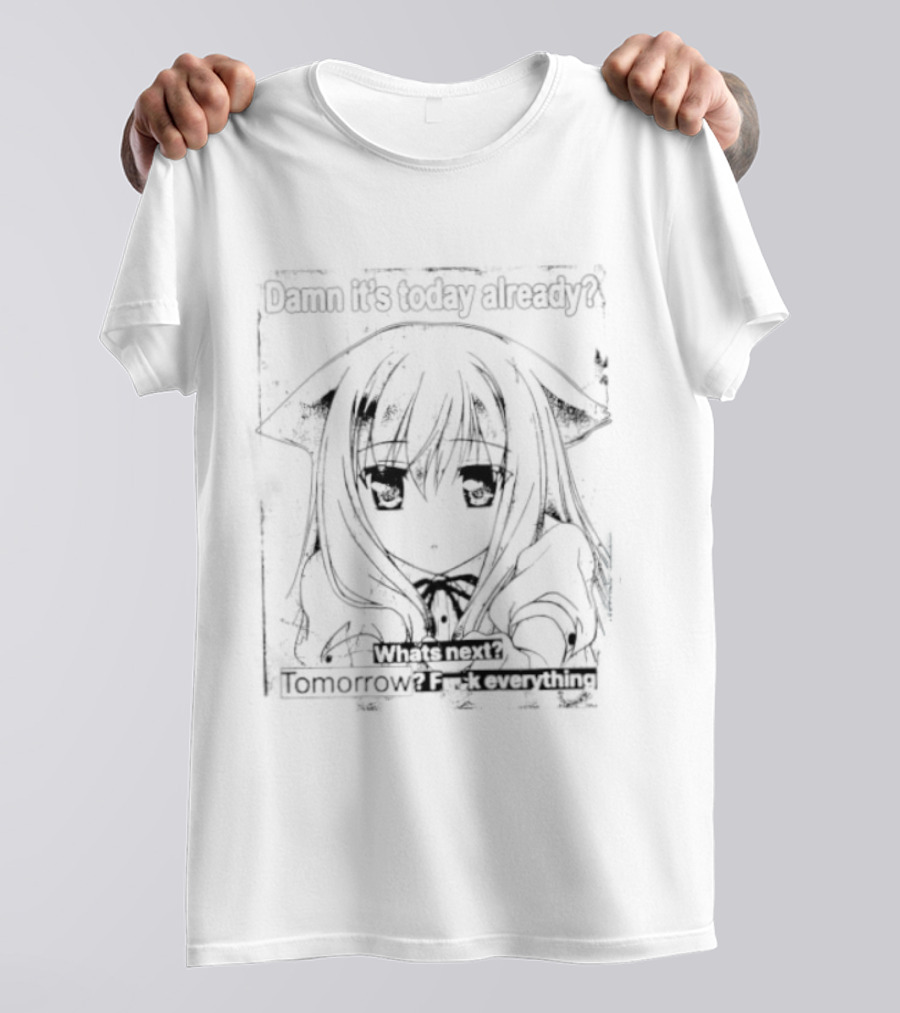 Damn It Is Today Already What Is Next Tomorrow Nozomi Kiriya T-Shirt