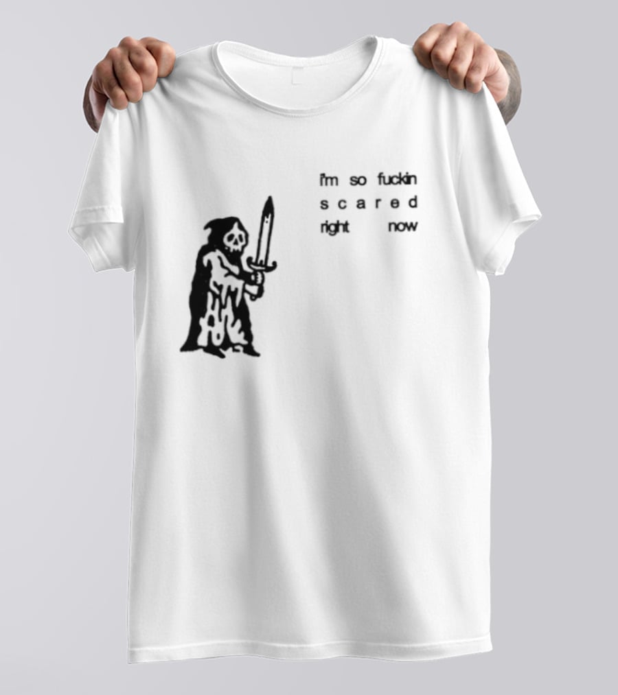 I'm So Fuckin Scared Right Now Grim Reaper With Sword T-Shirt