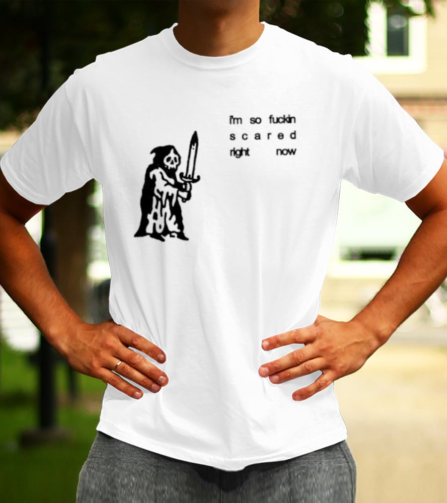 I'm So Fuckin Scared Right Now Grim Reaper With Sword T-Shirt