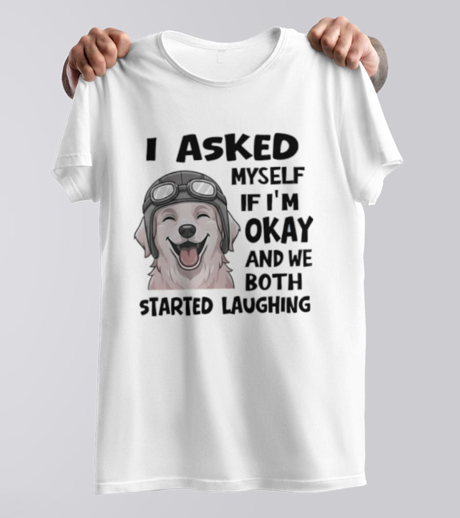 I Asked Myself If I'm Okay And We Both Started Laughing Golden Retriever T-Shirt