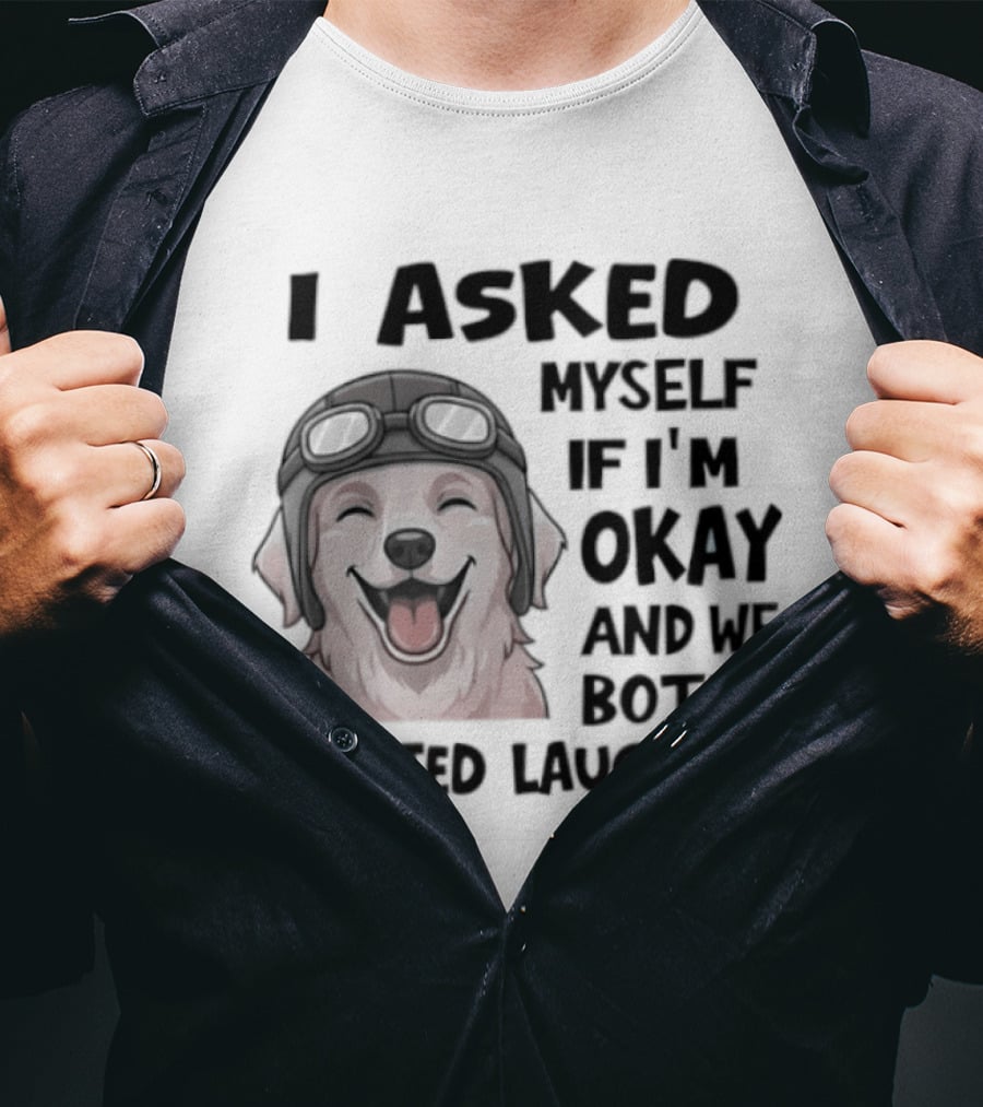 I Asked Myself If I'm Okay And We Both Started Laughing Golden Retriever T-Shirt