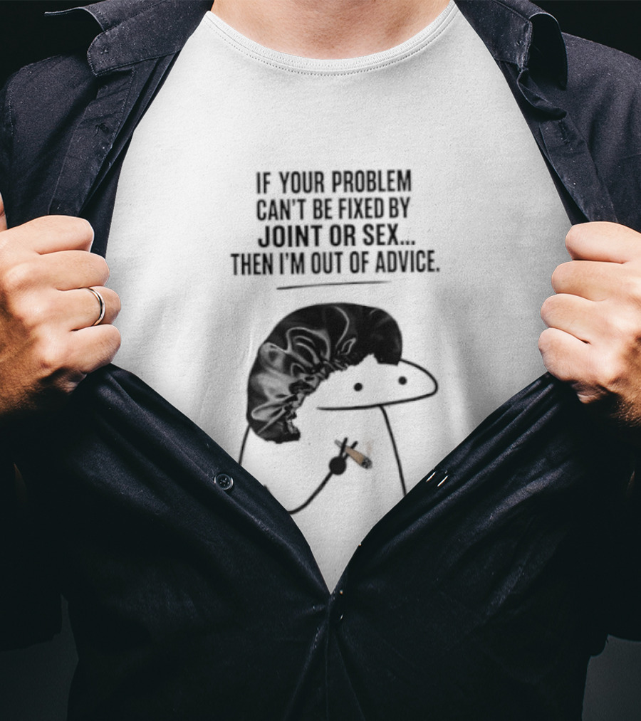 If Your Problem Can't Be Fixed By Joint Or Sex Then I'm Out Of Advice Stick Figure Humor T-Shirt