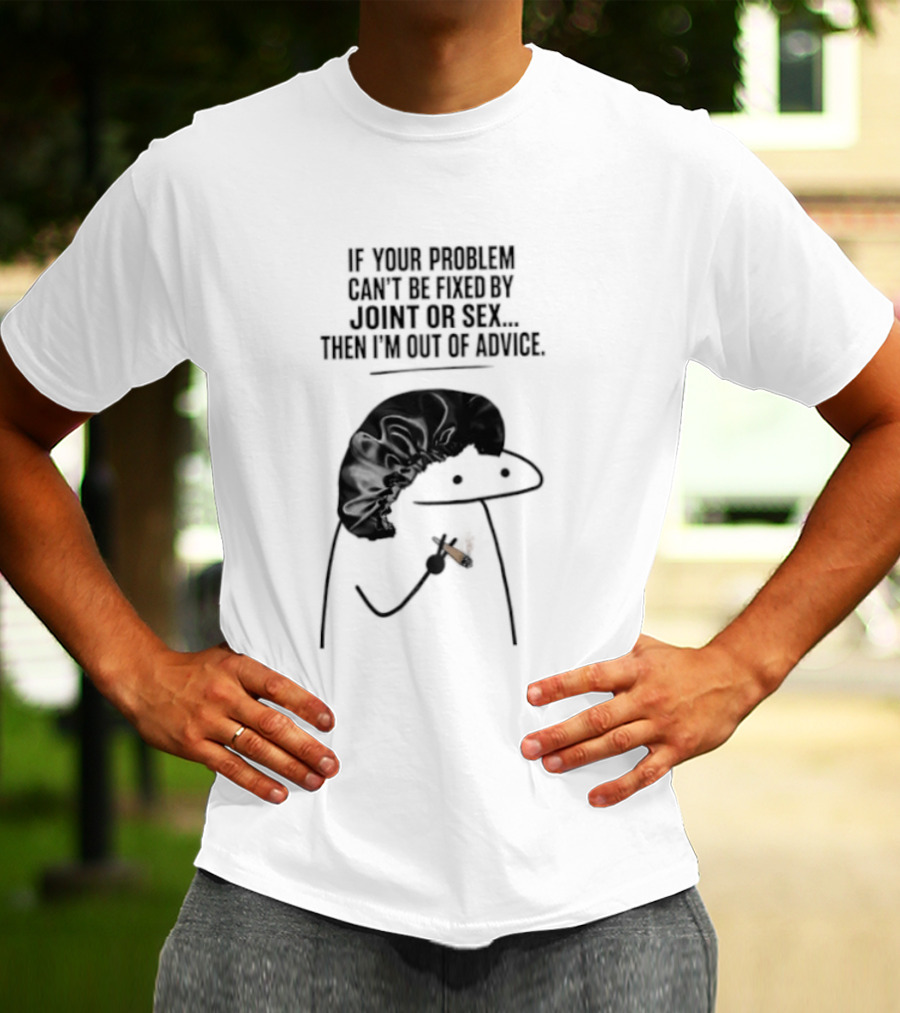 If Your Problem Can't Be Fixed By Joint Or Sex Then I'm Out Of Advice Stick Figure Humor T-Shirt