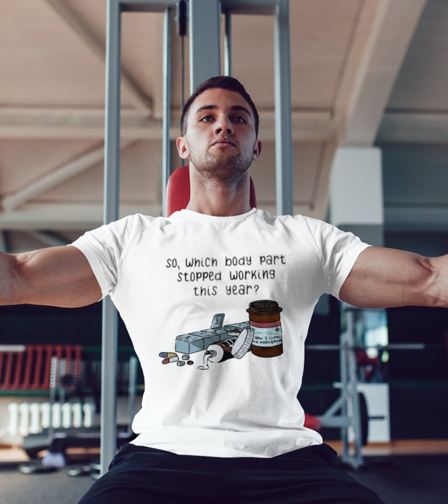 So Which Body Part Stopped Working This Year With Pill Organizer And Prescription Bottles T-Shirt