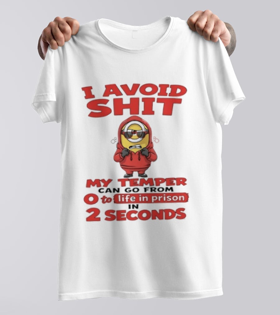 I Avoid Shit My Temper Can Go From 0 To Life In Prison In 2 Seconds Minions T-Shirt
