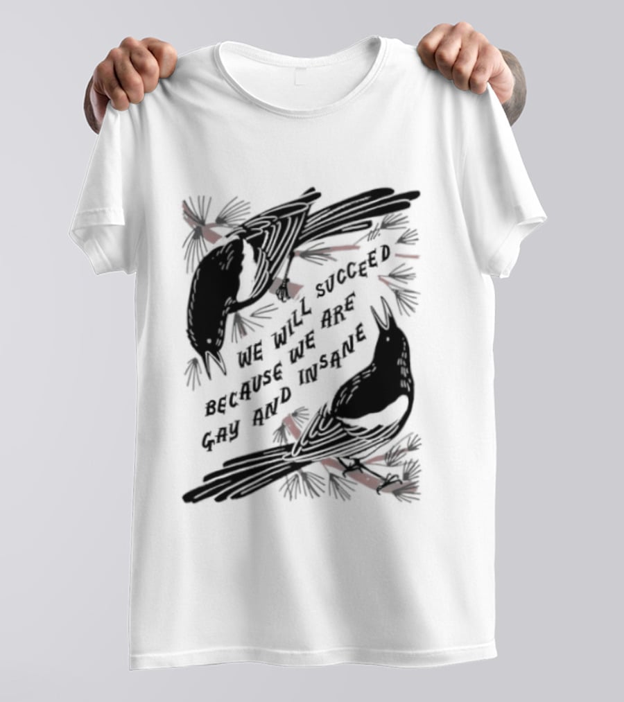 We Will Succeed Because We Are Gay And Insane With Blackbirds And Red Bows T-Shirt