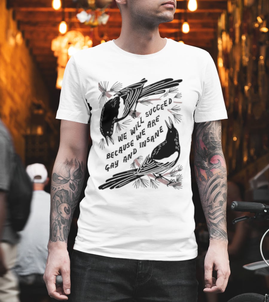We Will Succeed Because We Are Gay And Insane With Blackbirds And Red Bows T-Shirt
