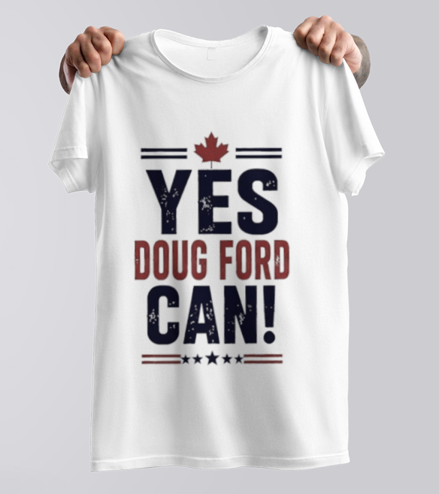 Yes Doug Ford Can Ontario Canadian Politics Maple Leaf Stars T-Shirt