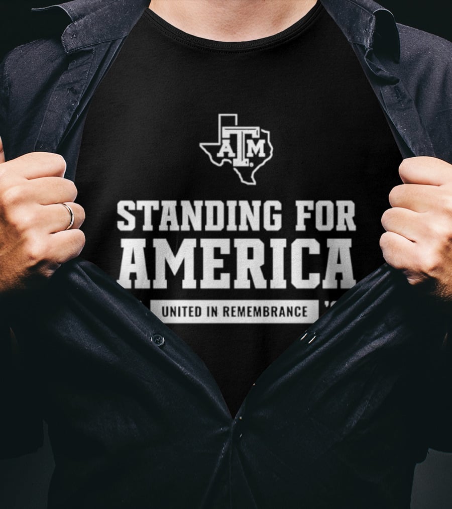Standing For America Texas A&M United In Remembrance '01 '26 T-Shirt