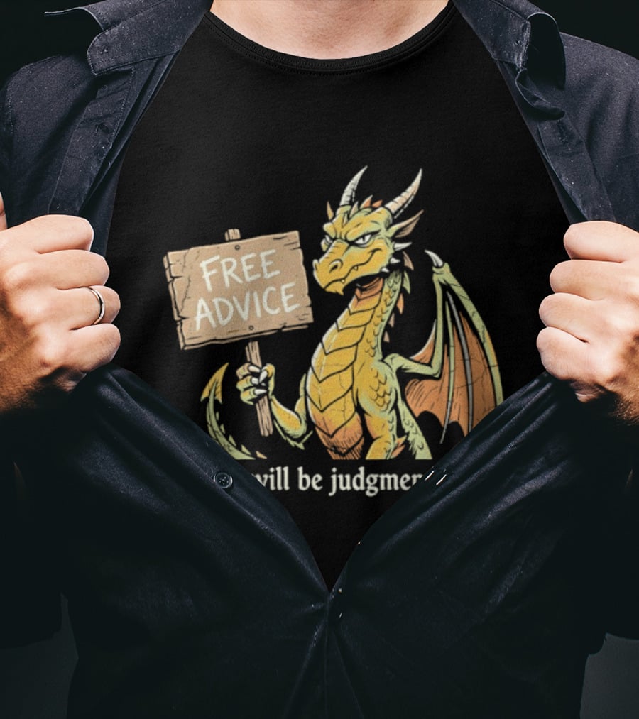 Free Advice Dragon It Will Be Judgmental T-Shirt
