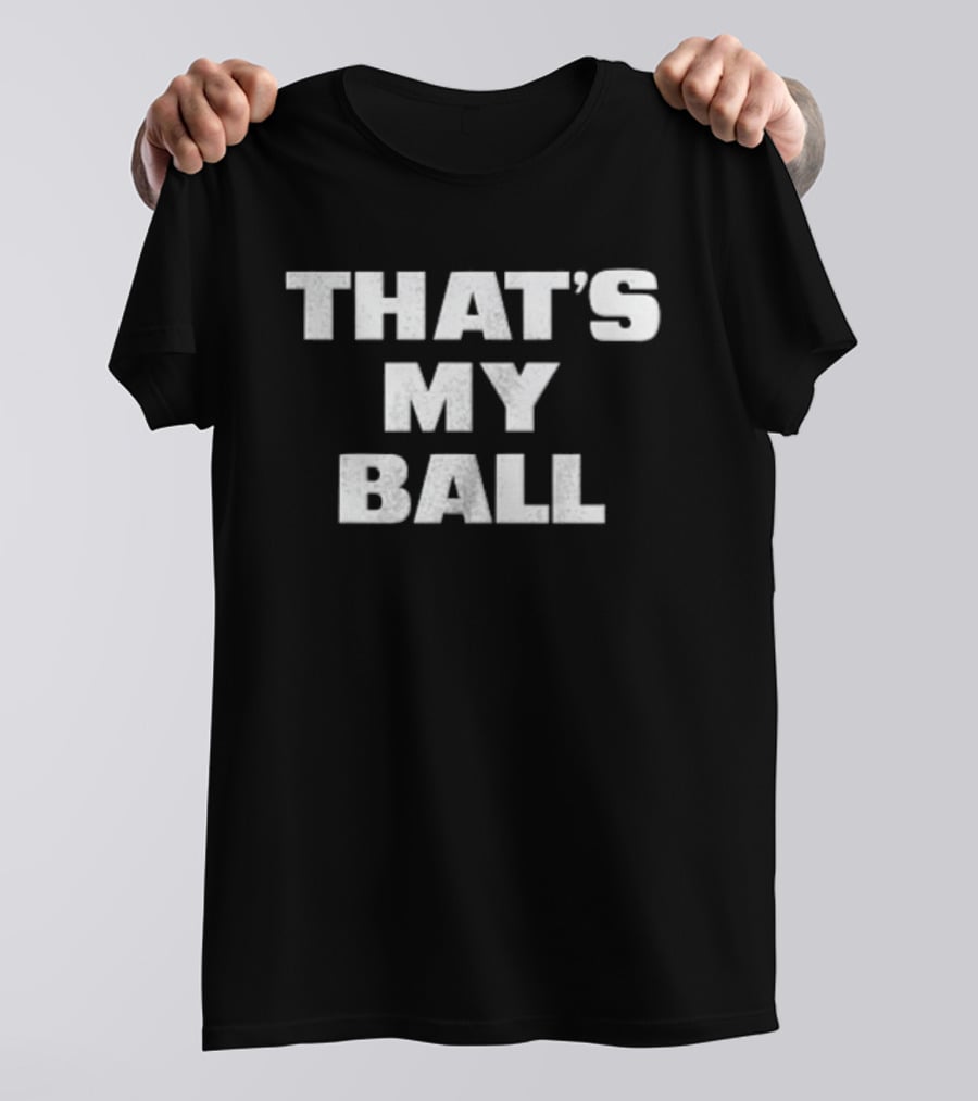 That's My Ball T-Shirt