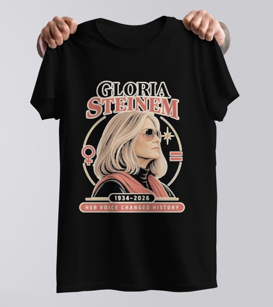 Gloria Steinem Her Voice Changed History 1934 2026 Feminist Symbolic T-Shirt