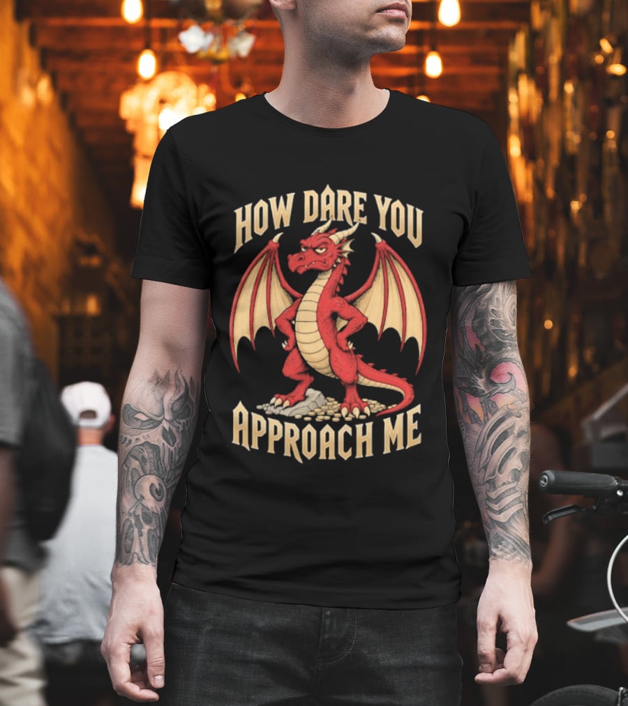 How Dare You Approach Me Dragon Fantasy Winged Creature T-Shirt