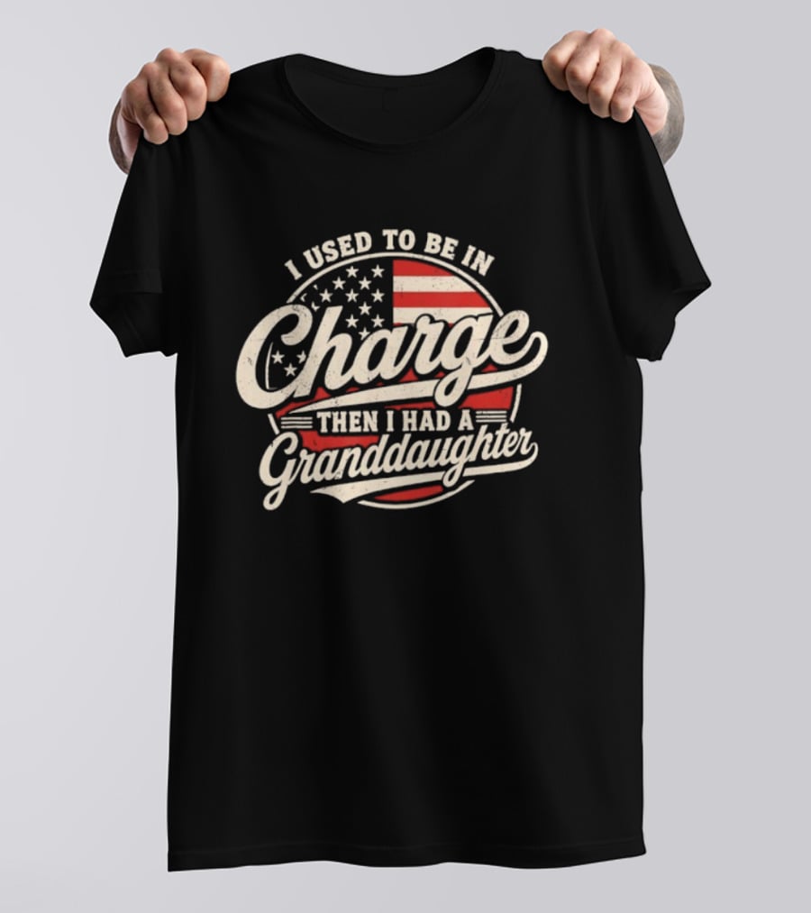 I Used To Be In Charge Then I Had A Granddaughter USA Flag T-Shirt
