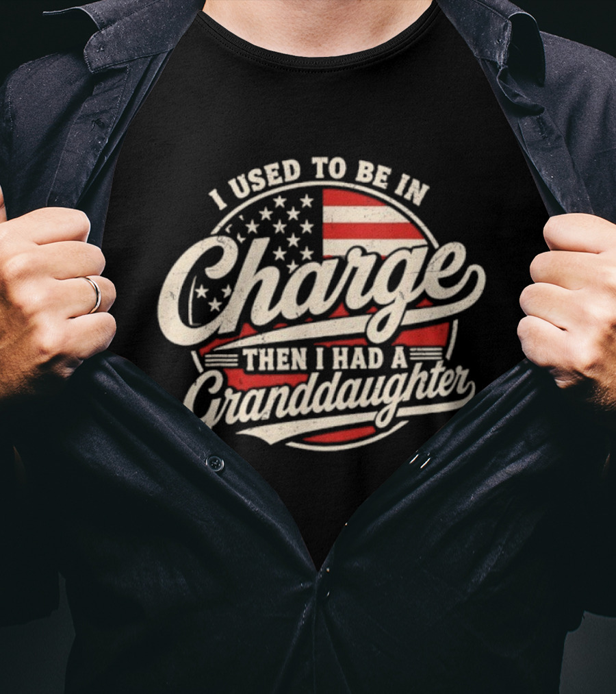 I Used To Be In Charge Then I Had A Granddaughter USA Flag T-Shirt