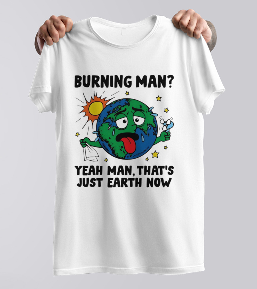 Burning Man Yeah Man That's Just Earth Now Sun Earth Stars T-Shirt