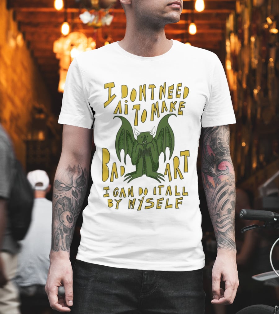 I Don't Need AI To Make Bad Art I Can Do It All By Myself Bat T-Shirt