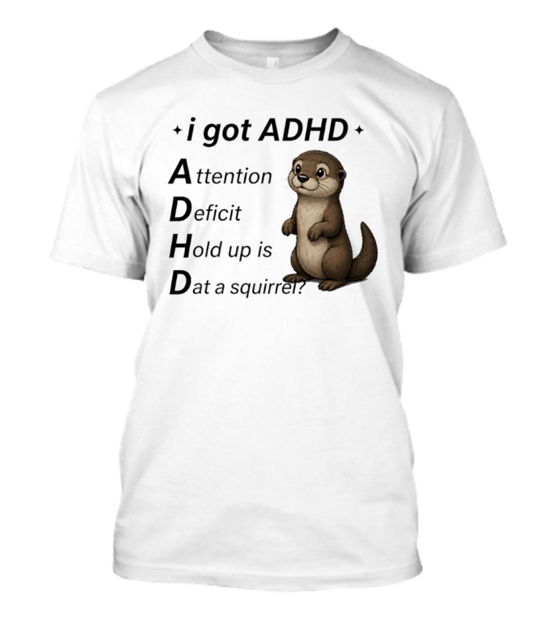 I Got ADHD Attention Deficit Hold Up Is Dat A Squirrel Otter T-Shirt