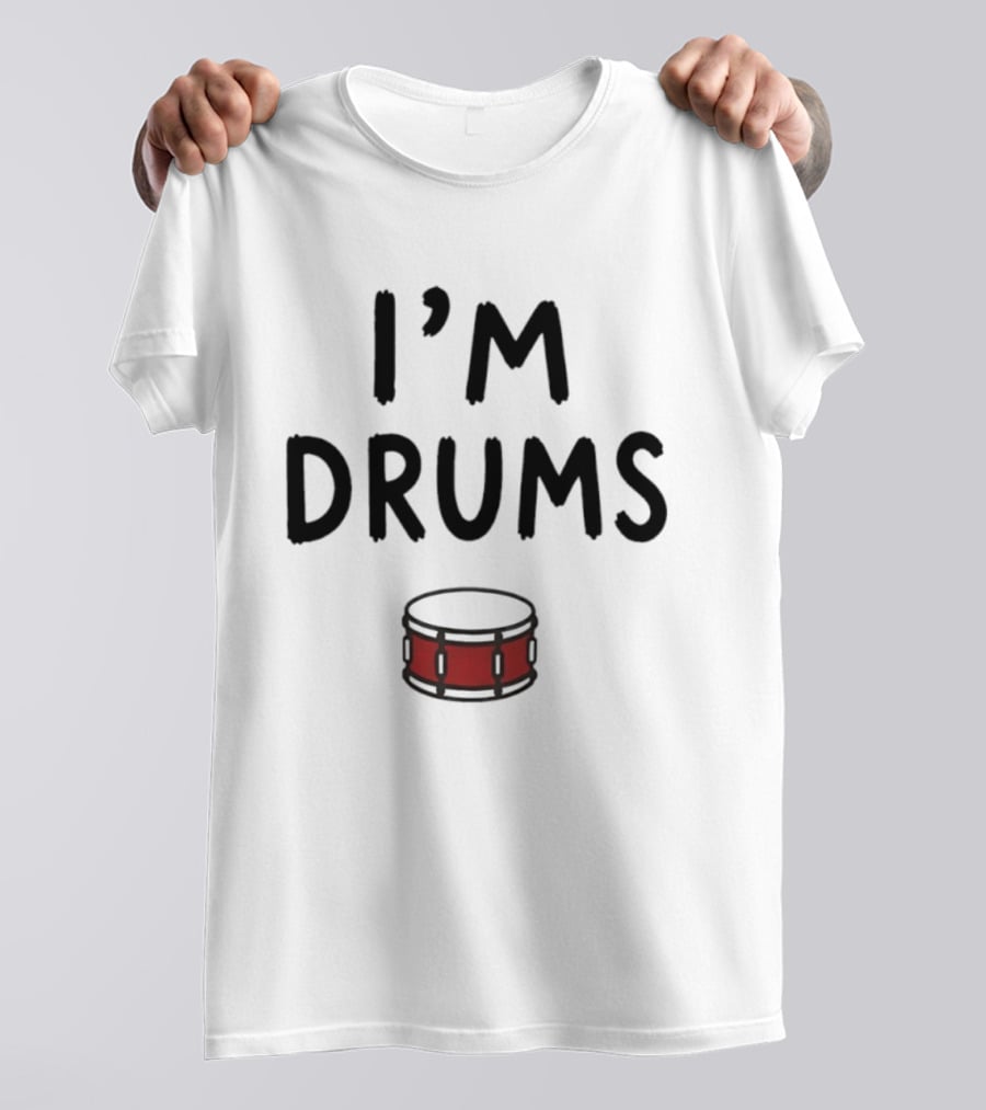I'm Drums Banging Snare Drum Music Lover T-Shirt