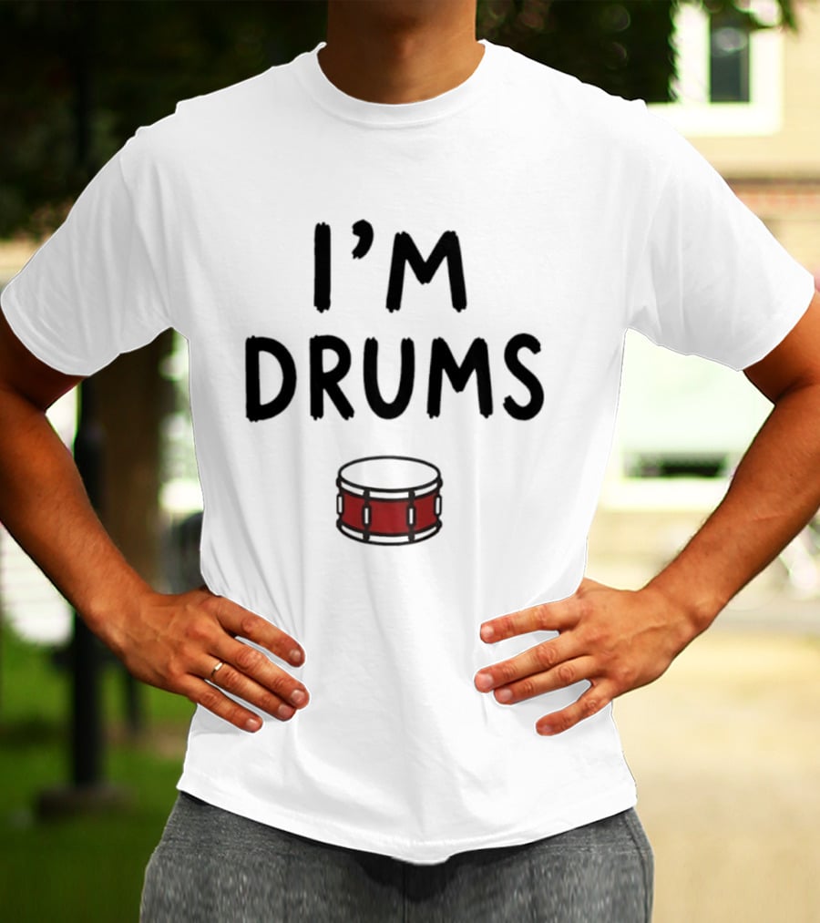 I'm Drums Banging Snare Drum Music Lover T-Shirt