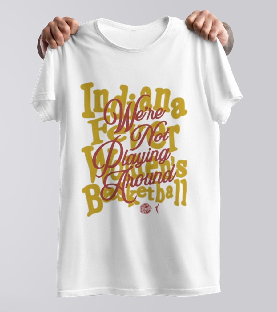 Indiana Fever We're Not Playing Around Women's Basketball 2026 T-Shirt