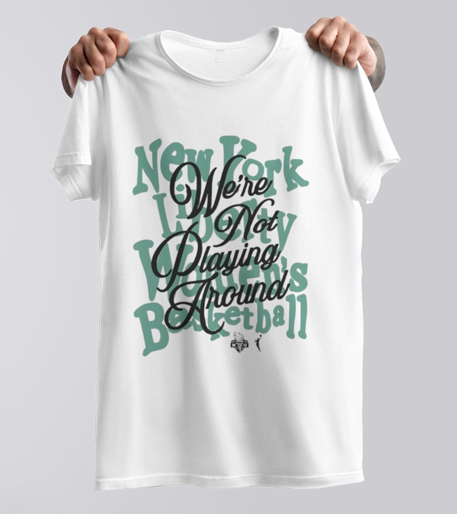 New York Liberty Women's Basketball We're Not Playing Around T-Shirt