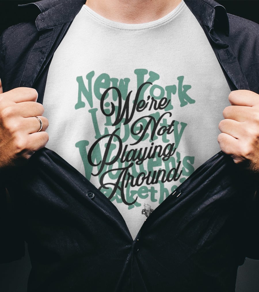 New York Liberty Women's Basketball We're Not Playing Around T-Shirt
