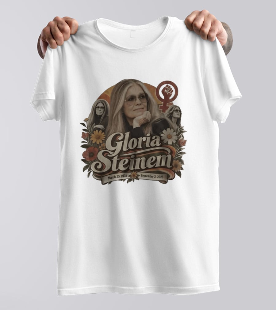 Gloria Steinem March 25 1934 September 2 2026 Feminist Icon With Flowers And Female T-Shirt