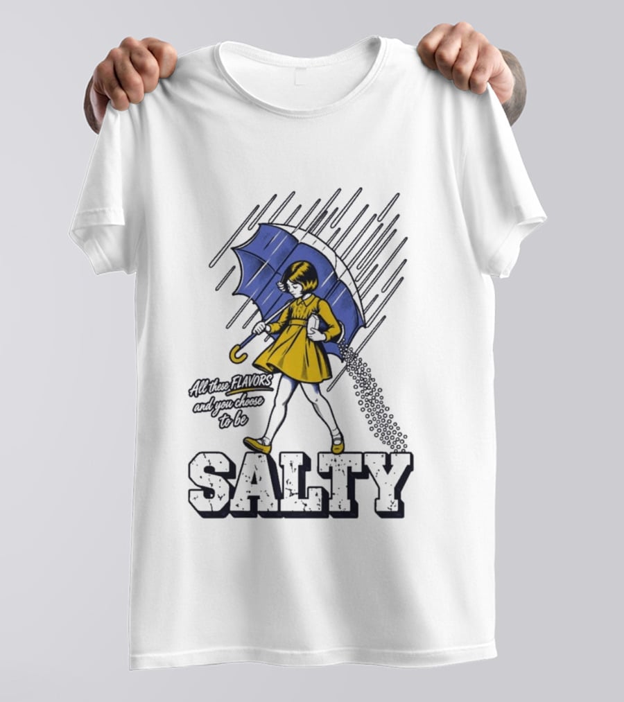 Salty Girl Rainy Pop All The Flavors And Some Go To Be Salty T-Shirt