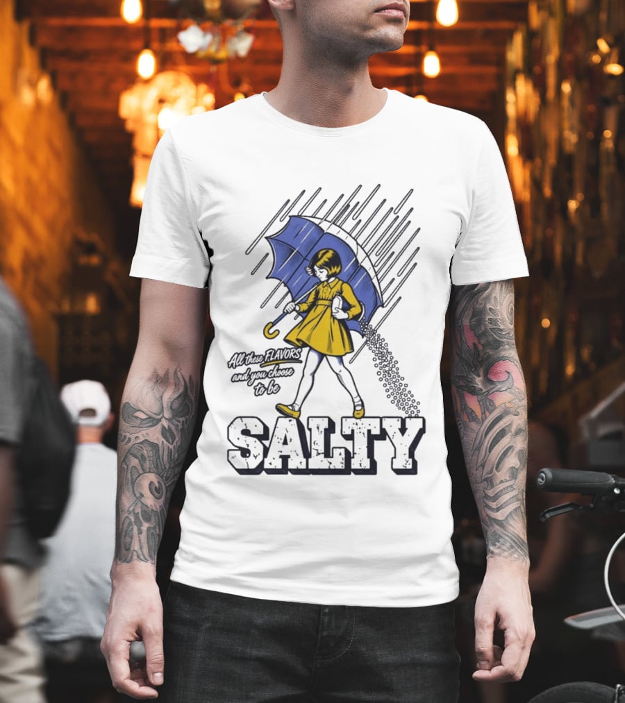 Salty Girl Rainy Pop All The Flavors And Some Go To Be Salty T-Shirt