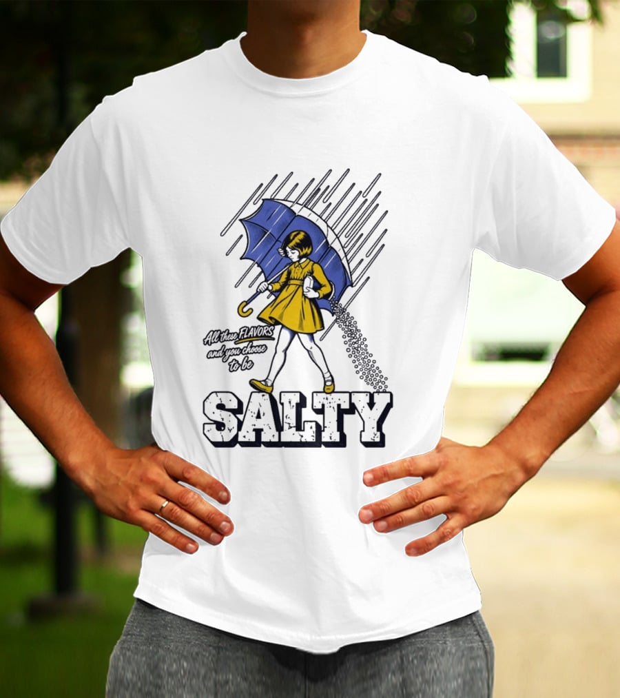 Salty Girl Rainy Pop All The Flavors And Some Go To Be Salty T-Shirt